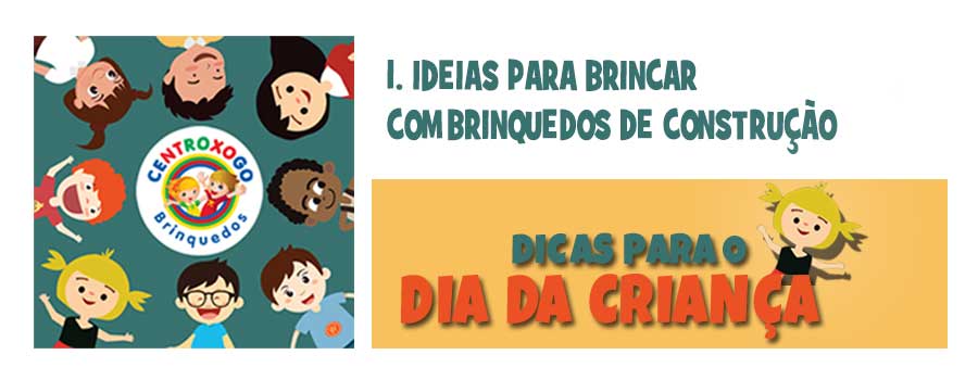 Dicas para o dia da criança: 1 Ideias para brincar com Brinquedos de construção