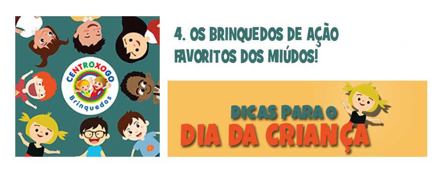 Dicas para o dia da criança: 4 Os brinquedos de ação favoritos dos miúdos