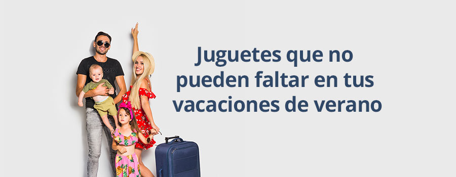 juguetes en tus vacaciones de verano